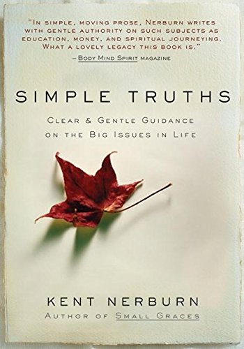 Simple Truths Clear And Gentle Guidance On The Big Issues In Life 2nd Kent Nerburn