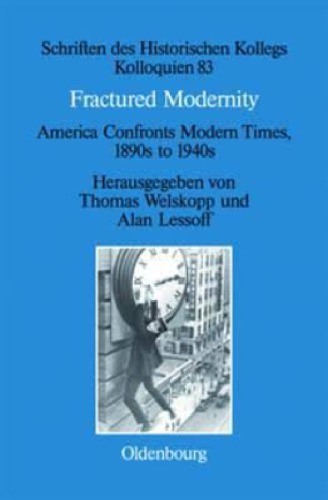 Fractured Modernity America Confronts Modern Times 1890s To 1940s Thomas Welskopp