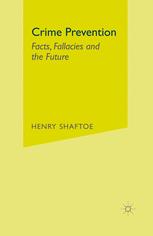 Crime Prevention Facts Fallacies And The Future Henry Shaftoe Auth