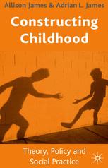 Constructing Childhood Theory Policy And Social Practice Allison James