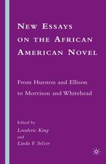 New Essays On The African American Novel From Hurston And Ellison To Morrison And Whitehead 1st Edition Lovalerie King