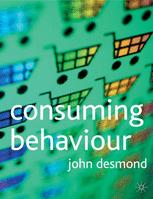 Consuming Behaviour John Desmond Auth