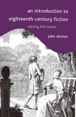 An Introduction To Eighteenthcentury Fiction Raising The Novel John Skinner Auth