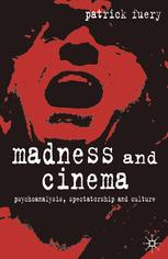 Madness And Cinema Psychoanalysis Spectatorship And Culture Patrick Fuery Auth