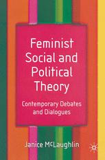 Feminist Social And Political Theory Contemporary Debates And Dialogues Janice Mclaughlin Auth