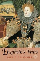 Elizabeths Wars War Government And Society In Tudor England 15441604 Paul E J Hammer Auth