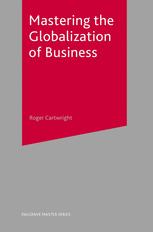 Mastering The Globalization Of Business Roger Cartwright