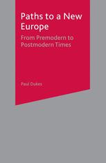 Paths To A New Europe From Premodern To Postmodern Times Paul Dukes Auth