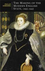The Making Of The Modern English State 14601660 Philip Edwards Auth