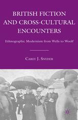 British Fiction And Crosscultural Encounters Ethnographic Modernism From Wells To Woolf 1st Edition Carey J Snyder Auth