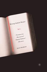 Writing Catholic Women Contemporary International Catholic Girlhood Narratives 1st Edition Jeana Delrosso Auth