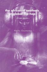 The Africanist Aesthetic In Global Hiphop Power Moves 1st Edition Halifu Osumare Auth