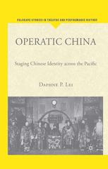 Operatic China Staging Chinese Identity Across The Pacific 1st Edition Daphne Piwei Lei Auth