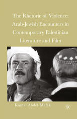 The Rhetoric Of Violence Arabjewish Encounters In Contemporary Palestinian Literature And Film 1st Edition Kamal Abdelmalek Auth