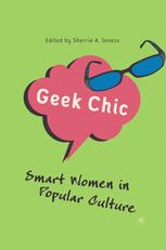 Geek Chic Smart Women In Popular Culture 1st Edition Sherrie A Inness Eds