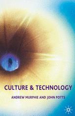 Culture And Technology Andrew Murphie John Potts Auth