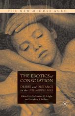 The Erotics Of Consolation Desire And Distance In The Late Middle Ages 1st Edition Catherine E Lglu