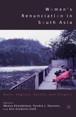 Womens Renunciation In South Asia Nuns Yoginis Saints And Singers 1st Edition Meena Khandelwal