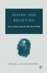 Seeing And Believing Henry James And The Spiritual World 1st Edition Hazel Hutchison Auth