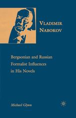 Vladimir Nabokov Bergsonian And Russian Formalist Influences In His Novels 1st Edition Michael Glynn Auth