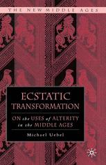 Ecstatic Transformation On The Uses Of Alterity In The Middle Ages 1st Edition Michael Uebel Auth