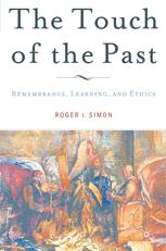 The Touch Of The Past Remembrance Learning And Ethics 1st Edition Roger I Simon Auth