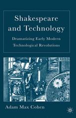 Shakespeare And Technology Dramatizing Early Modern Technological Revolutions 1st Edition Adam Max Cohen Auth