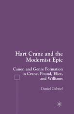 Hart Crane And The Modernist Epic Canon And Genre Formation In Crane Pound Eliot And Williams 1st Edition Daniel Gabriel Auth