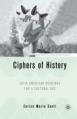 Ciphers Of History Latin American Readings For A Cultural Age 1st Edition Enrico Mario Sant Auth