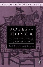 Robes And Honor The Medieval World Of Investiture 1st Edition Stewart Gordon Eds