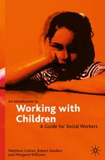 An Introduction To Working With Children A Guide For Social Workers Matthew Colton