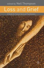 Loss And Grief A Guide For Human Services Practitioners Neil Thompson Ed
