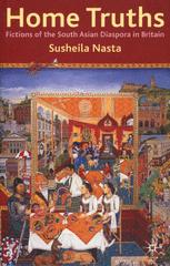 Home Truths Fictions Of The South Asian Diaspora In Britain Susheila Nasta Auth