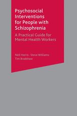 Psychosocial Interventions For People With Schizophrenia A Practical Guide For Mental Health Workers Neil Harris
