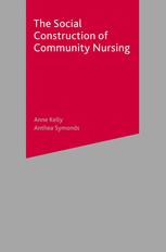 The Social Construction Of Community Nursing Anne Kelly Anthea Symonds Auth