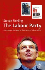 The Labour Party Continuity And Change In The Making Of New Labour Steven Fielding Auth