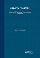 Medieval Warfare Theory And Practice Of War In Europe 3001500 Helen Nicholson Auth