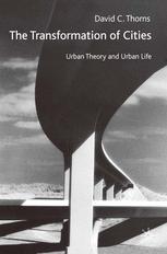 The Transformation Of Cities Urban Theory And Urban Life David C Thorns Auth