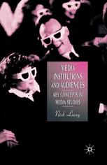 Media Institutions And Audiences Key Concepts In Media Studies Nick Lacey Auth