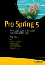 Pro Spring 5 An Indepth Guide To The Spring Framework And Its Tools 5th Edition Iuliana Cosmina