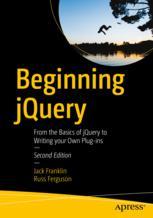 Beginning Jquery From The Basics Of Jquery To Writing Your Own Plugins 2nd Edition Jack Franklin