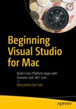 Beginning Visual Studio For Mac Build Crossplatform Apps With Xamarin And Net Core 1st Edition Alessandro Del Sole