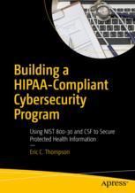 Building A Hipaacompliant Cybersecurity Program Using Nist 80030 And Csf To Secure Protected Health Information 1st Edition Eric C Thompson Auth