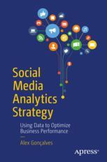 Social Media Analytics Strategy Using Data To Optimize Business Performance 1st Edition Alex Gonalves Auth