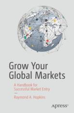 Grow Your Global Markets A Handbook For Successful Market Entry 1st Edition Raymond A Hopkins Auth