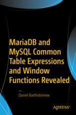 Mariadb And Mysql Common Table Expressions And Window Functions Revealed 1st Edition Daniel Bartholomew Auth