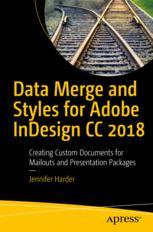 Data Merge And Styles For Adobe Indesign Cc 2018 Creating Custom Documents For Mailouts And Presentation Packages 1st Edition Jennifer Harder Auth