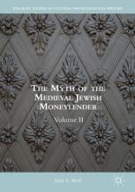 The Myth Of The Medieval Jewish Moneylender Volume Ii 1st Edition Julie L Mell Auth