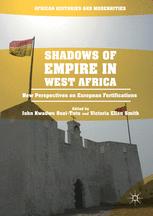 Shadows Of Empire In West Africa New Perspectives On European Fortifications 1st Edition John Kwadwo Oseitutu