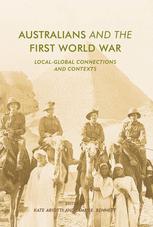 Australians And The First World War Localglobal Connections And Contexts 1st Edition Kate Ariotti
